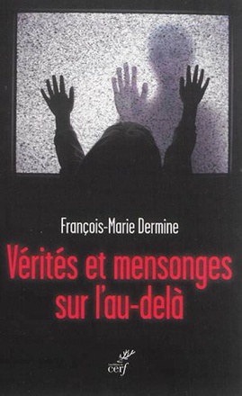 VERITES ET MENSONGES SUR L'AU-DELA