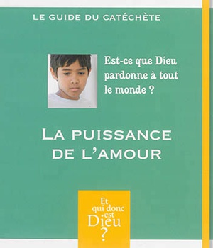 MODULE A11 - LA PUISSANCE DE L'AMOUR EST-CE QUE DIEU PARDONNE A TOUT LE MONDE ? CATECHETE