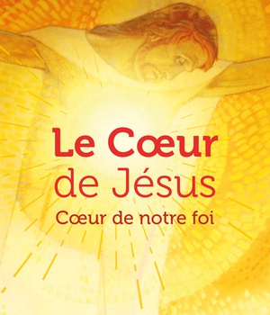 LE COEUR DE JESUS - COEUR DE NOTRE FOI