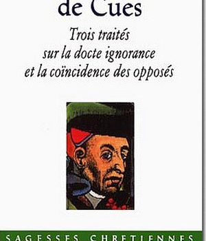 TROIS TRAITES SUR LA DOCTE IGNORANCE ET LA COINCIDENCE DES OPPOSES
