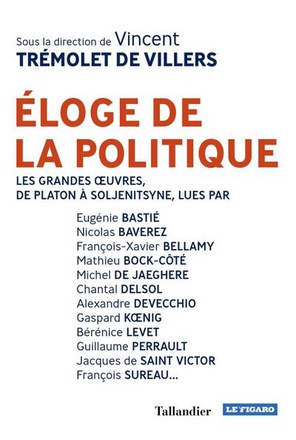 ELOGE DE LA POLITIQUE - LES GRANDES OEUVRES, DE PLATON A SOLJENITSYNE...