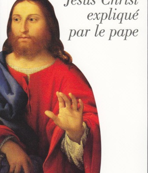 JESUS CHRIST EXPLIQUE PAR LE PAPE