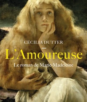 L'AMOUREUSE - LE ROMAN DE MARIE-MADELEINE