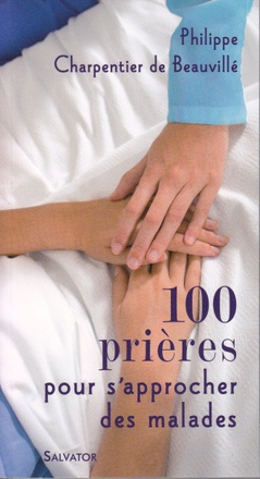 100 PRIERES POUR S'APPROCHER DES MALADES