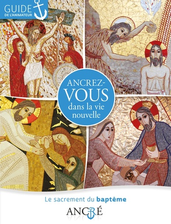ANCREZ-VOUS DANS LA VIE NOUVELLE - ANIMATEUR - 1- LE BAPTEME