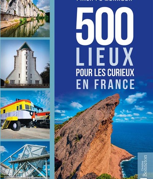 500 LIEUX POUR LES CURIEUX EN FRANCE