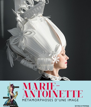 MARIE-ANTOINETTE - METAMORPHOSES D'UNE IMAGE