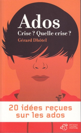 ADOS... CRISE : QUELLE CRISE ? - 20 IDEES RECUES SUR LES ADOS