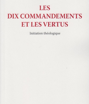 LES DIX COMMANDEMENTS ET LES VERTUS - INITIATION THEOLOGIQUE