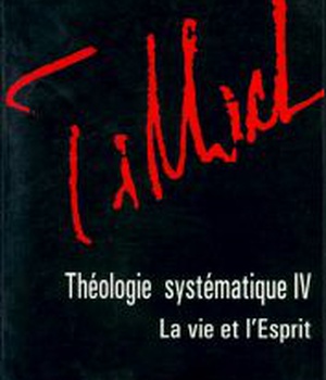 THEOLOGIE SYSTEMATIQUE - TOME 4: LA VIE ET L'ESPRIT