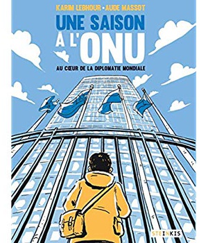 UNE SAISON A L'ONU - AU COEUR DE LA DIPLOMATIE MONDIALE