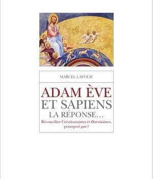 ADAM EVE & SAPIENS, LA REPONSE... - RECONCILIER CREATIONNISTES ET DARWINISTES, POURQUOI PAS ?