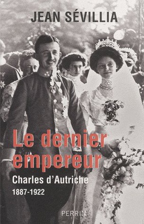LE DERNIER EMPEREUR CHARLES D'AUTRICHE, 1887-1922