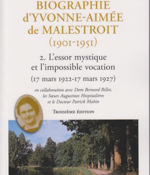 BIOGRAPHIE YVONNE AIMEE DE MALESTROIT 1901-1951 TOME 2 ESSOR MYSTIQUE ET IMPOSSIBLE VOCATION
