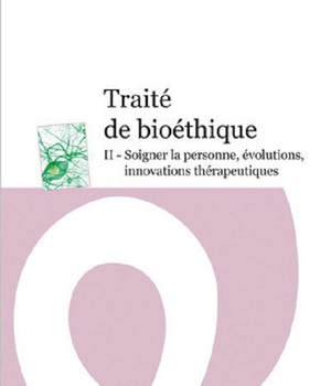 TRAITE DE BIOETHIQUE - VOL02 - SOIGNER LA PERSONNE, EVOLUTIONS INNOVATIONS THERAPEUTIQUES