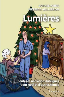 LUMIERES - CONTES ET NARRATIONS BIBLIQUES POUR NOEL ET D'AUTRES TEMPS