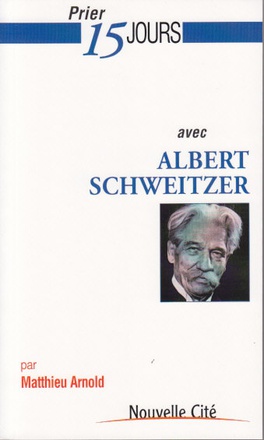 PRIER 15 JOURS AVEC ALBERT SCHWEITZER