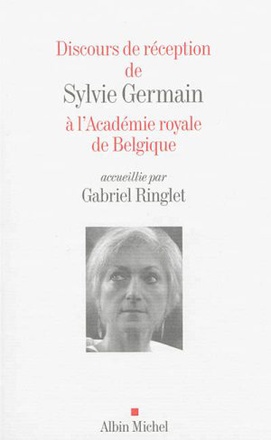 DISCOURS DE RECEPTION DE SYLVIE GERMAIN A L'ACADEMIE ROYALE DE BELGIQUE ACCUEILLIE PAR GABRIEL...