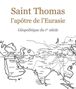SAINT THOMAS, L'APOTRE DE L'EURASIE - GEOPOLITIQUE DU IER SIECLE