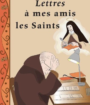 LETTRES A MES AMIS LES SAINTS