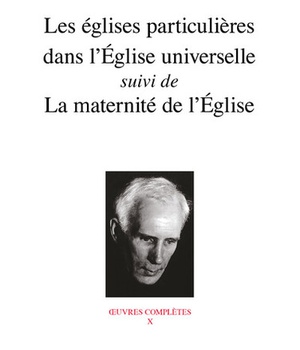 LES EGLISES PARTICULIERES DANS L'EGLISE UNIVERSELLE SUIVI DE LA MATERNITE DE L'EGLISE
