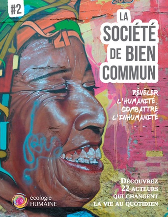 LA SOCIETE DE BIEN COMMUN #2 - REVELER LHUMANITE, COMBATTRE LINHUMANITE