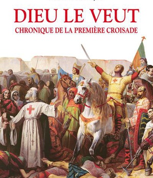 DIEU LE VEUT. CHRONIQUE DE LA PREMIERE CROISADE