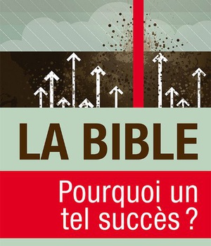 LA BIBLE, POURQUOI UN TEL SUCCES ?