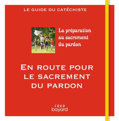 EN ROUTE POUR LE SACREMENT DU PARDON - GUIDE DU CATECHISTE