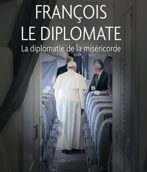FRANCOIS LE DIPLOMATE - LA DIPLOMATIE DE LA MISERICORDE