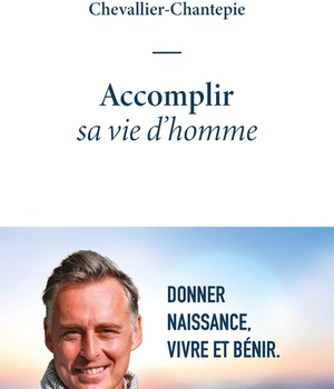 ACCOMPLIR SA VIE D'HOMME - DONNER NAISSANCE, VIVRE ET BENIR