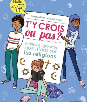 T'Y CROIS OU PAS ? - PETITES ET GRANDES QUESTIONS SUR LES RELIGIONS
