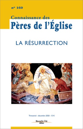 CONNAISSANCE DES PERES DE L'EGLISE N 160 - LA RESURRECTION