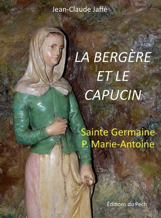 LA BERGERE ET LE CAPUCIN, SAINTE GERMAINE - PERE MARIE-ANTOINE