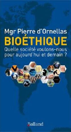 BIOETHIQUE - QUELLE SOCIETE VOULONS-NOUS POUR AUJOURD'HUI ET DEMAIN