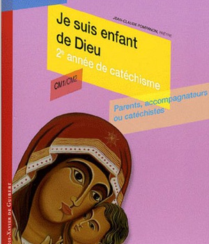 JE SUIS ENFANT DE DIEU - DEUXIEME ANNEE DE CATECHISME CM1/CM2, PARENTS, ACCOMPAGNATEURS OU CATECHIST