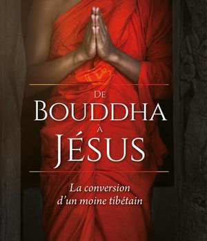 DE BOUDDHA A JESUS - LA CONVERSION DUN MOINE TIBETAIN