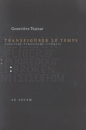 TRANSFIGURER LE TEMPS - NIHILISME - SYMBOLISME - LITURGIE
