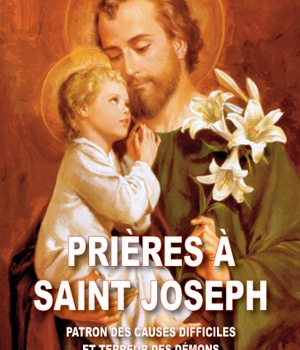 PRIERES A SAINT JOSEPH - PATRON DES CAUSES DIFFICILES ET TERREUR DES DEMONS