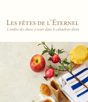 LES FETES DE L'ETERNEL - LOMBRE DES CHOSES A VENIR DANS LE CALENDRIER DIVIN