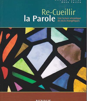 RE-CUEILLIR LA PAROLE - UNE LECTURE SEMIOTIQUE DE RECITS EVANGELIQUES