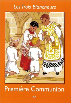 LES TROIS BLANCHEURS - I - LES TROIS BLANCHEURS - PREPARATION A LA PREMIERE COMMUNION - ANNEE I - AN