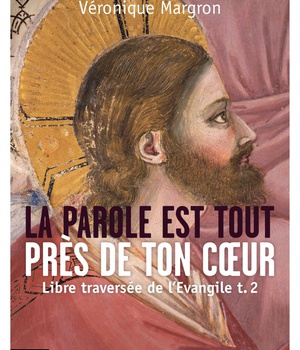 LA PAROLE EST TOUT PRES DE TON COEUR - LIBRE TRAVERSEE DE L'EVANGILE T. 2