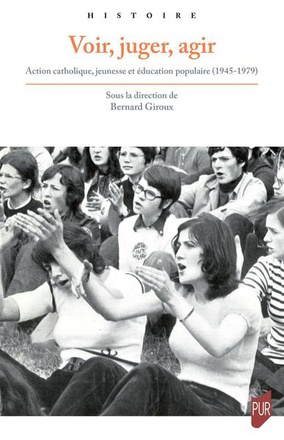 VOIR, JUGER, AGIR - ACTION CATHOLIQUE, JEUNESSE ET EDUCATION POPULAIRE (1945-1979)