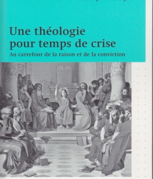 UNE THEOLOGIE POUR TEMPS DE CRISE - AU CARREFOUR DE LA RAISON ET DE LA CONVICTION