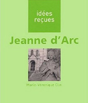 JEANNE D'ARC - IDEES RECUES SUR JEANNE D'ARC