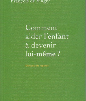 COMMENT AIDER L'ENFANT A DEVENIR LUI-MEME ? - GUIDE DE VOYAGE A L'INTENTION DU PARENT