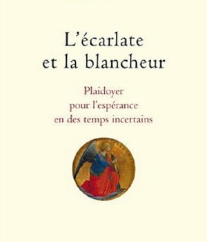 L'ECARLATE ET LA BLANCHEUR PLAIDOYER POUR L'ESPERANCE EN DES TEMPS INCERTAINS