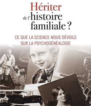 HERITER DE L'HISTOIRE FAMILIALE ? - CE QUE LA SCIENCE NOUS DEVOILE SUR LA PSYCHOGENEALOGIE