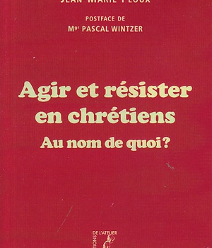 AGIR ET RESISTER EN CHRETIENS AU NOM DE QUOI